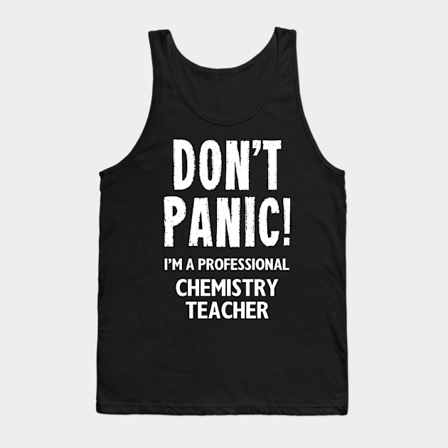 Don't Panic! Chemistry Teacher Tank Top by MonkeyTshirts